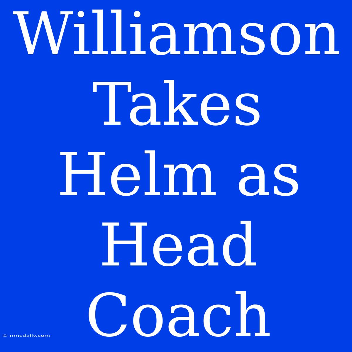 Williamson Takes Helm As Head Coach