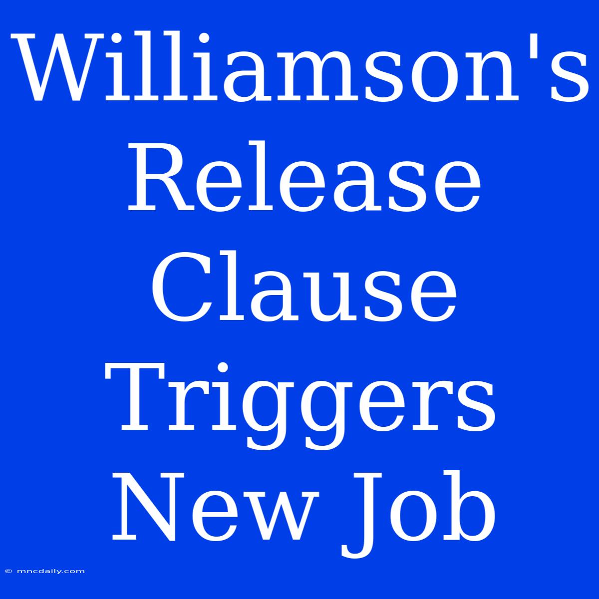 Williamson's Release Clause Triggers New Job