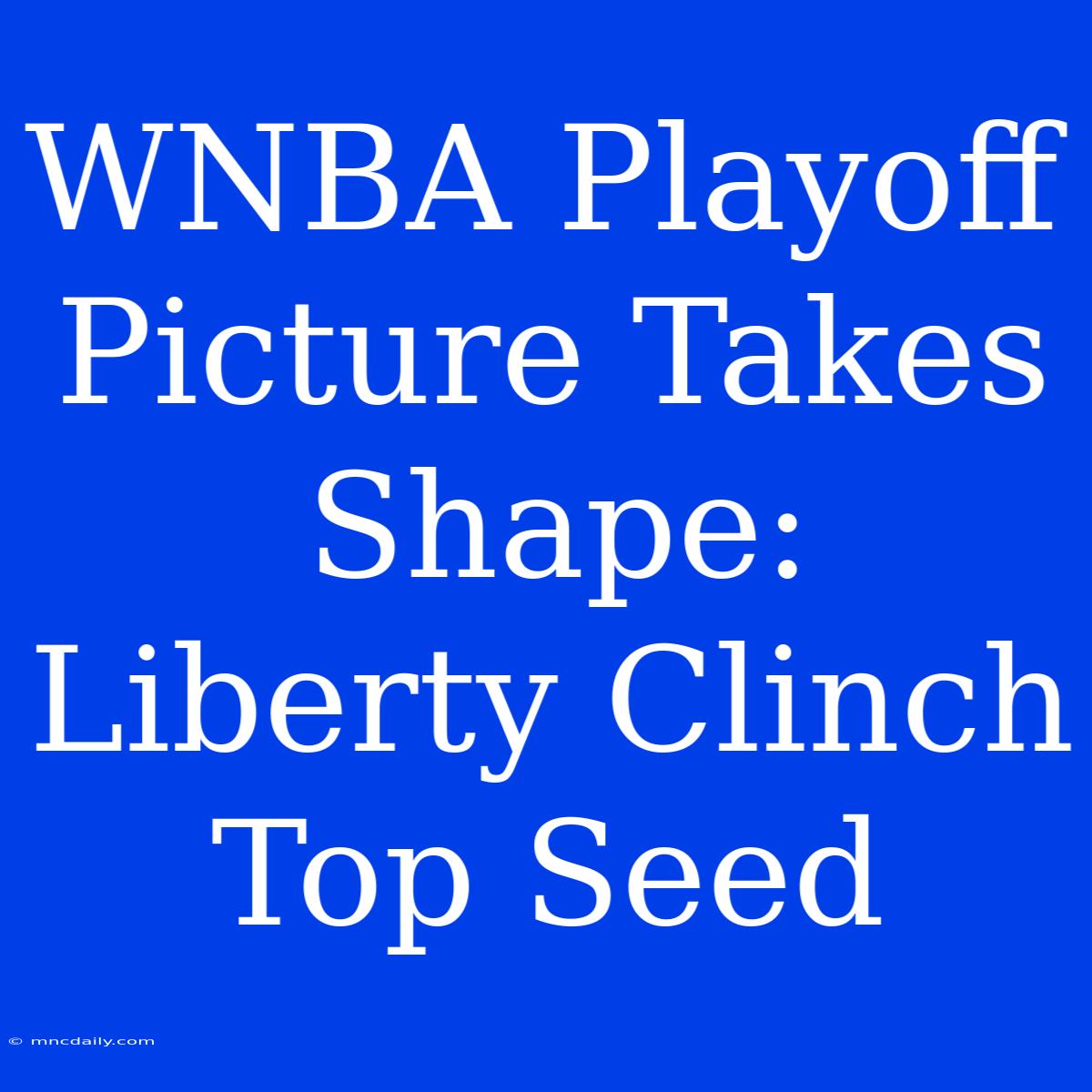 WNBA Playoff Picture Takes Shape: Liberty Clinch Top Seed