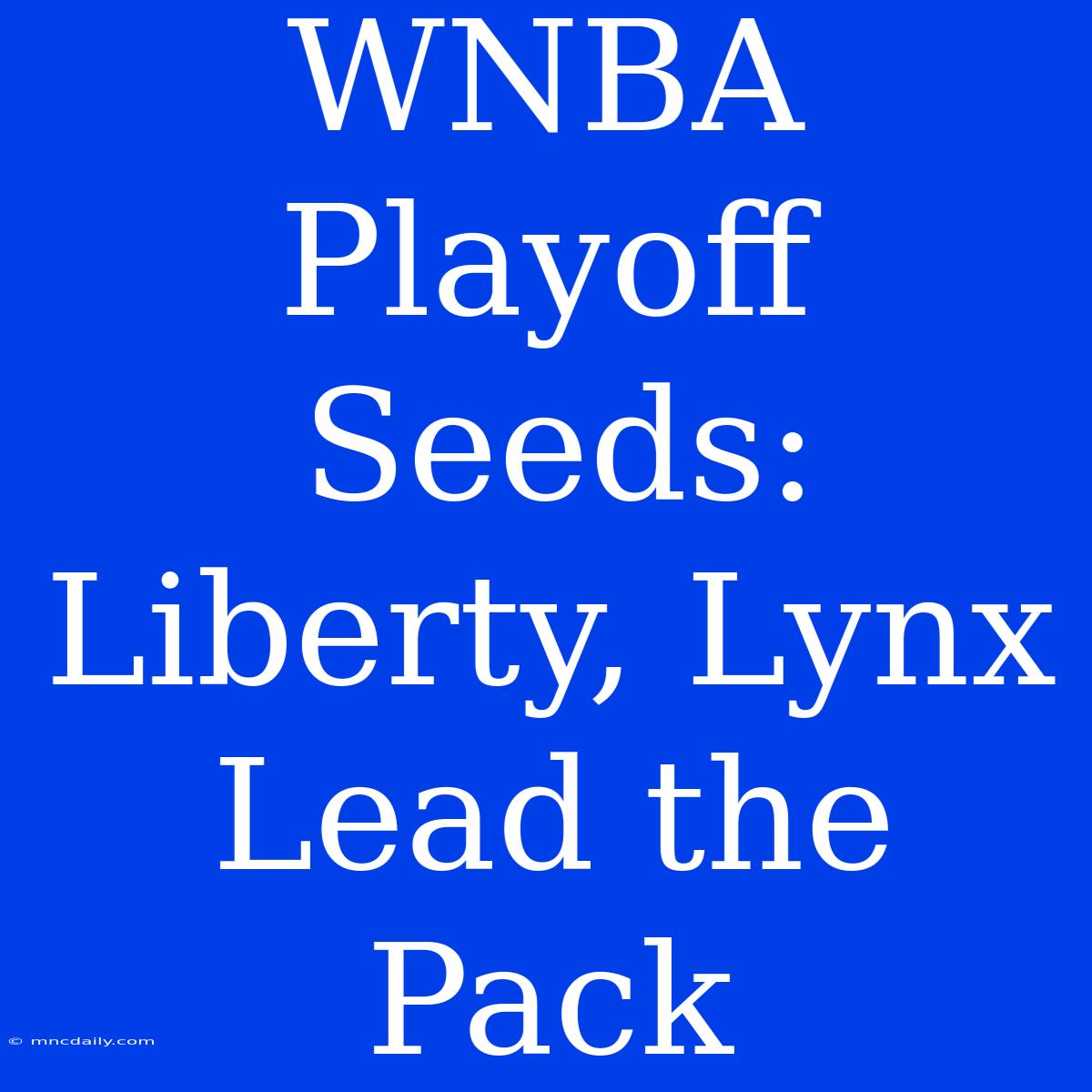 WNBA Playoff Seeds: Liberty, Lynx Lead The Pack