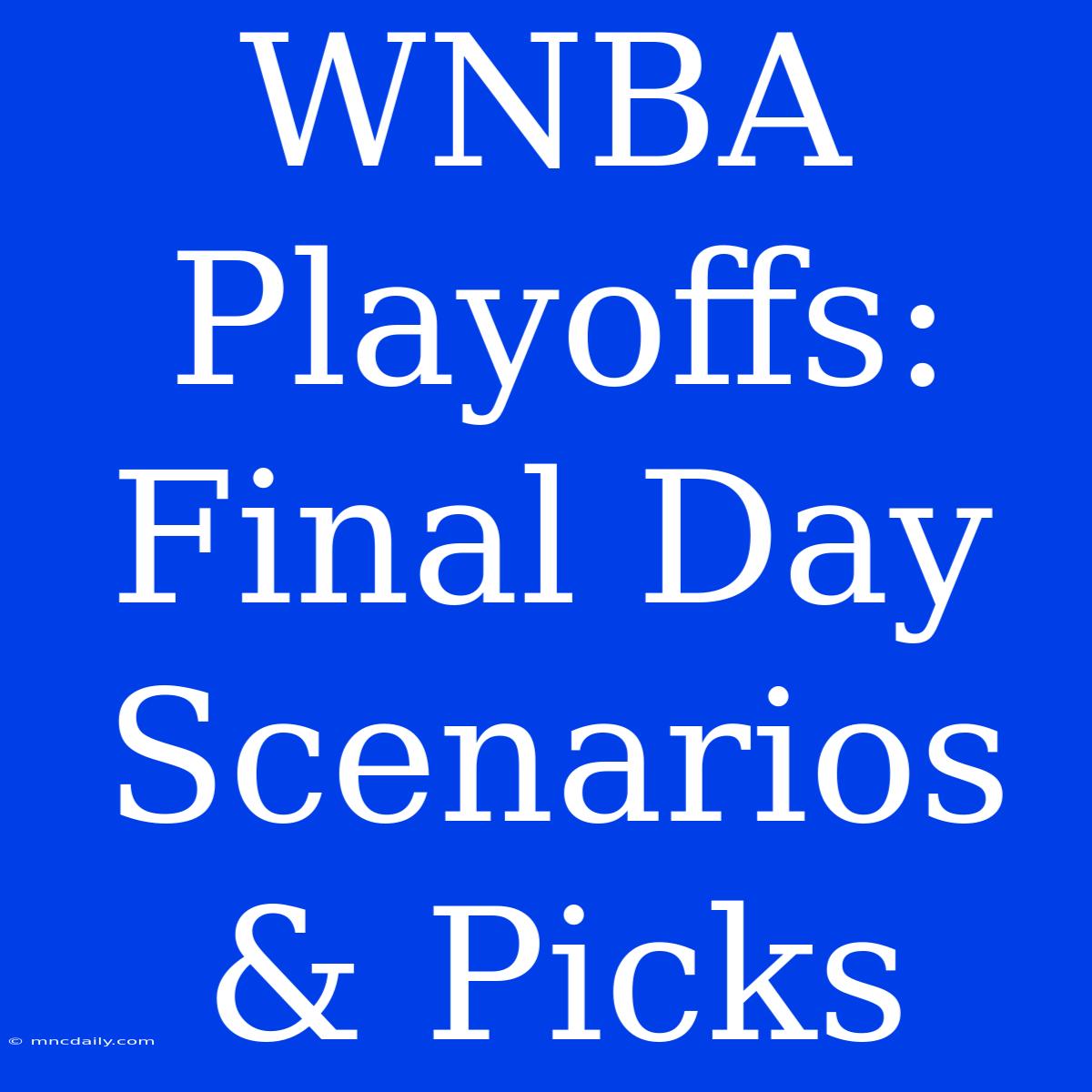 WNBA Playoffs: Final Day Scenarios & Picks