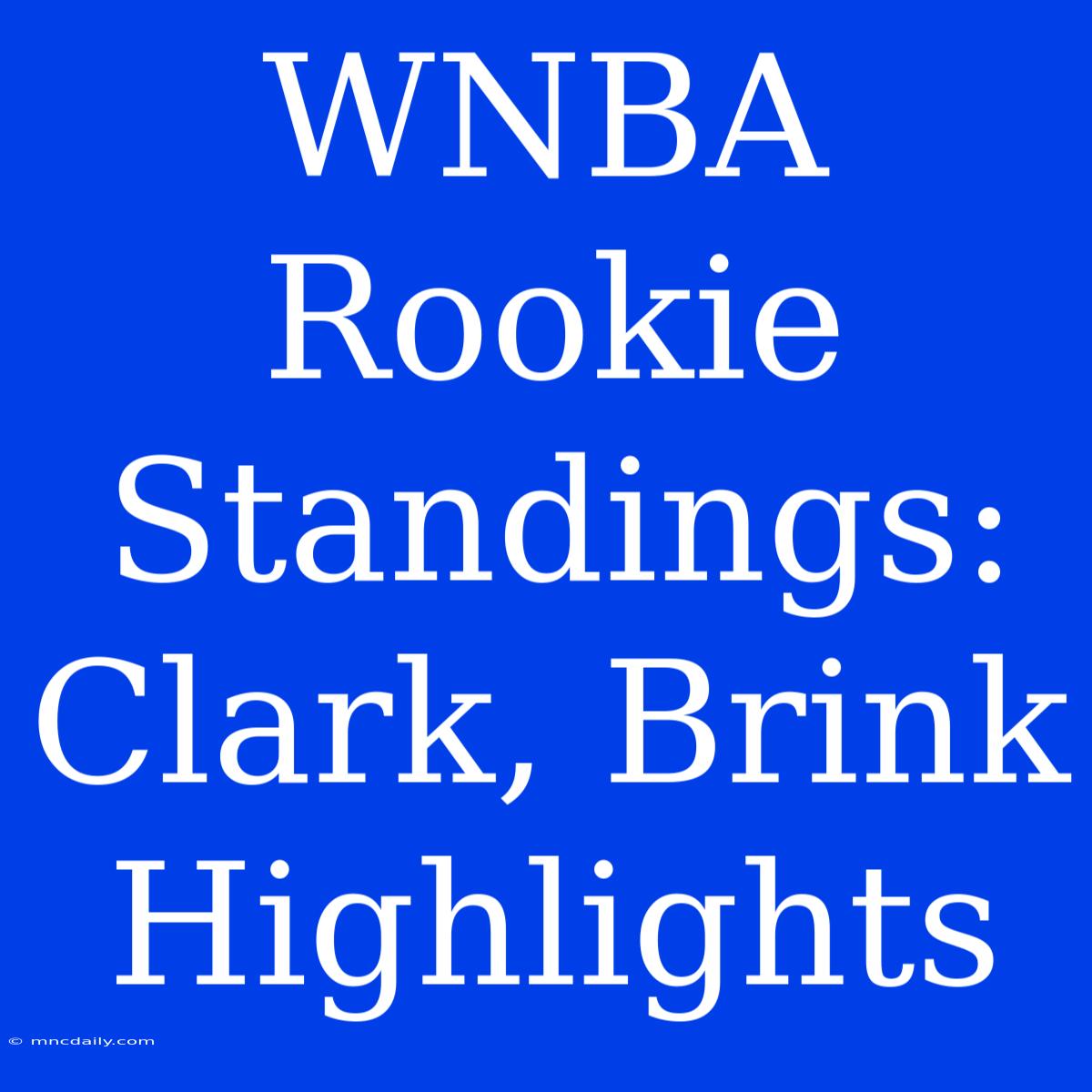 WNBA Rookie Standings: Clark, Brink Highlights