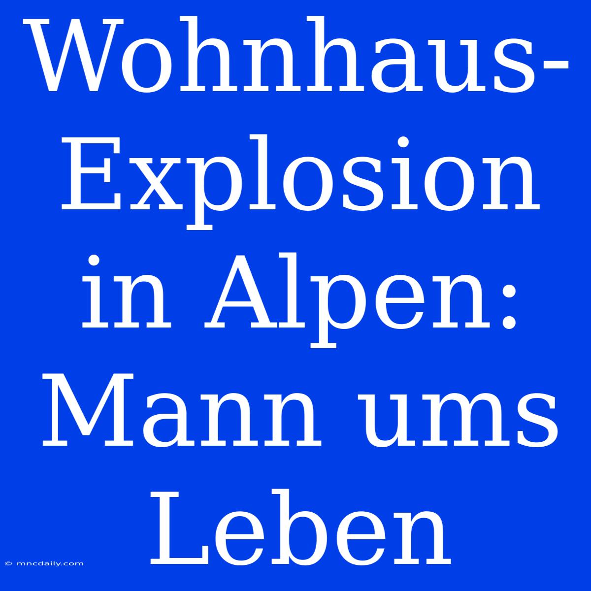 Wohnhaus-Explosion In Alpen: Mann Ums Leben