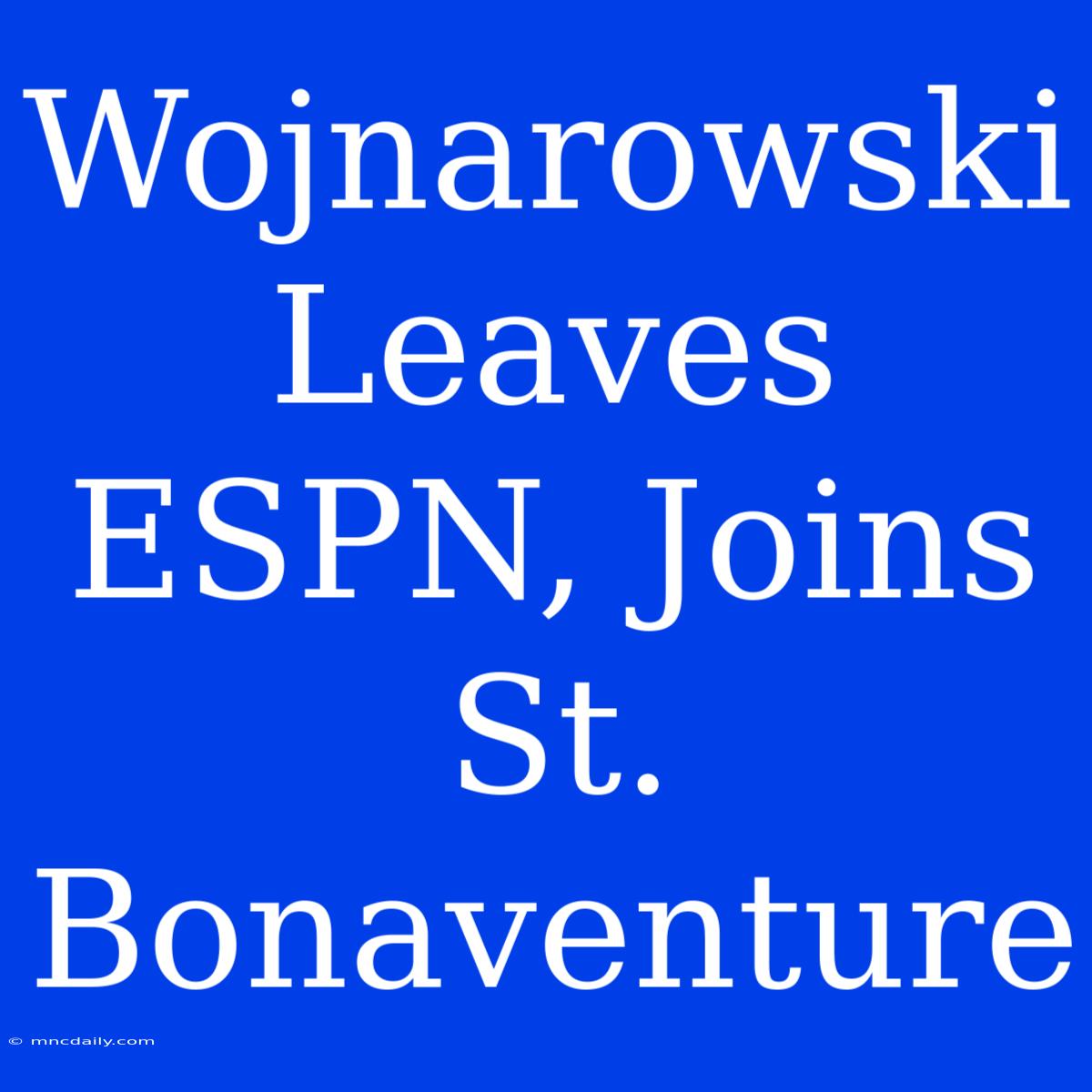 Wojnarowski Leaves ESPN, Joins St. Bonaventure