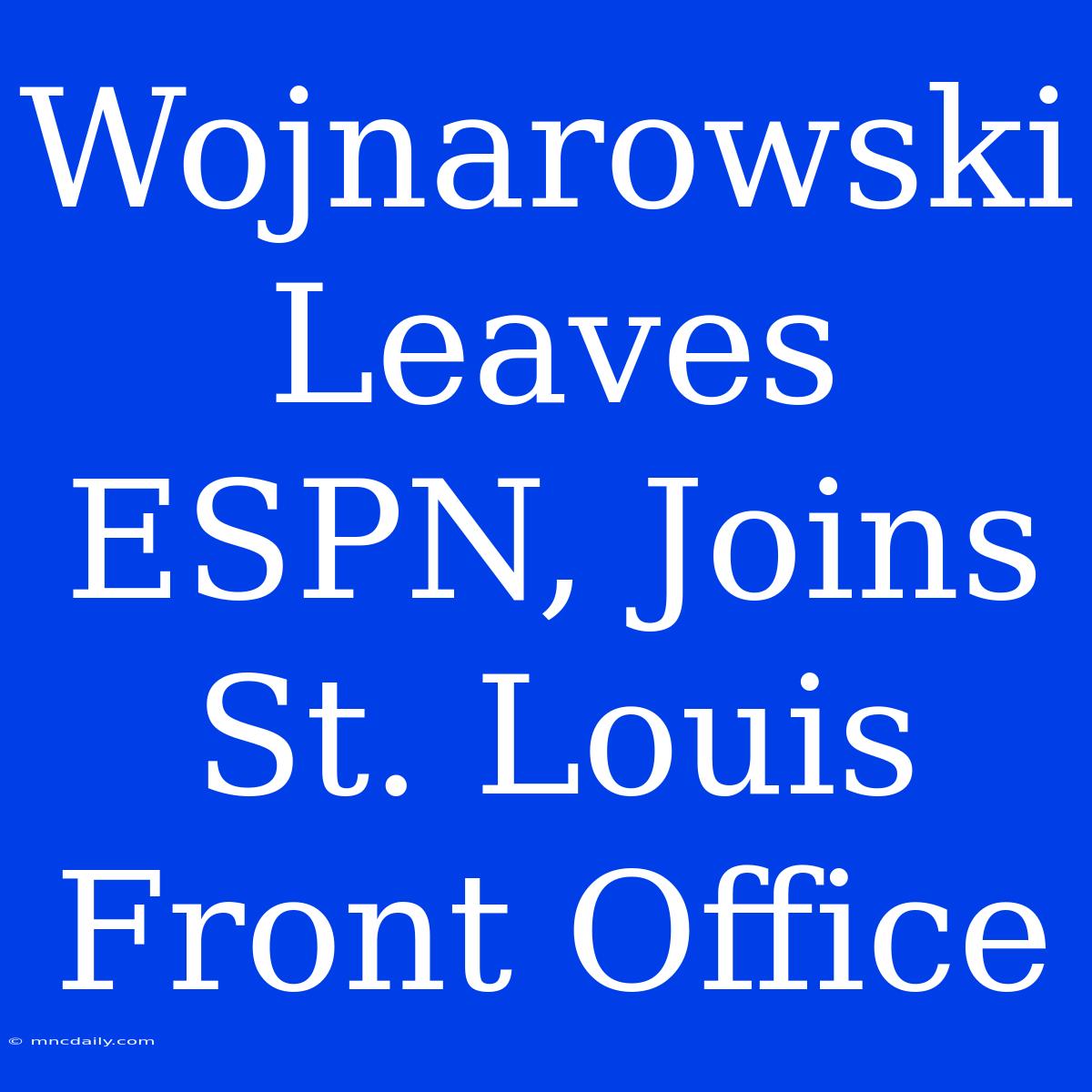 Wojnarowski Leaves ESPN, Joins St. Louis Front Office