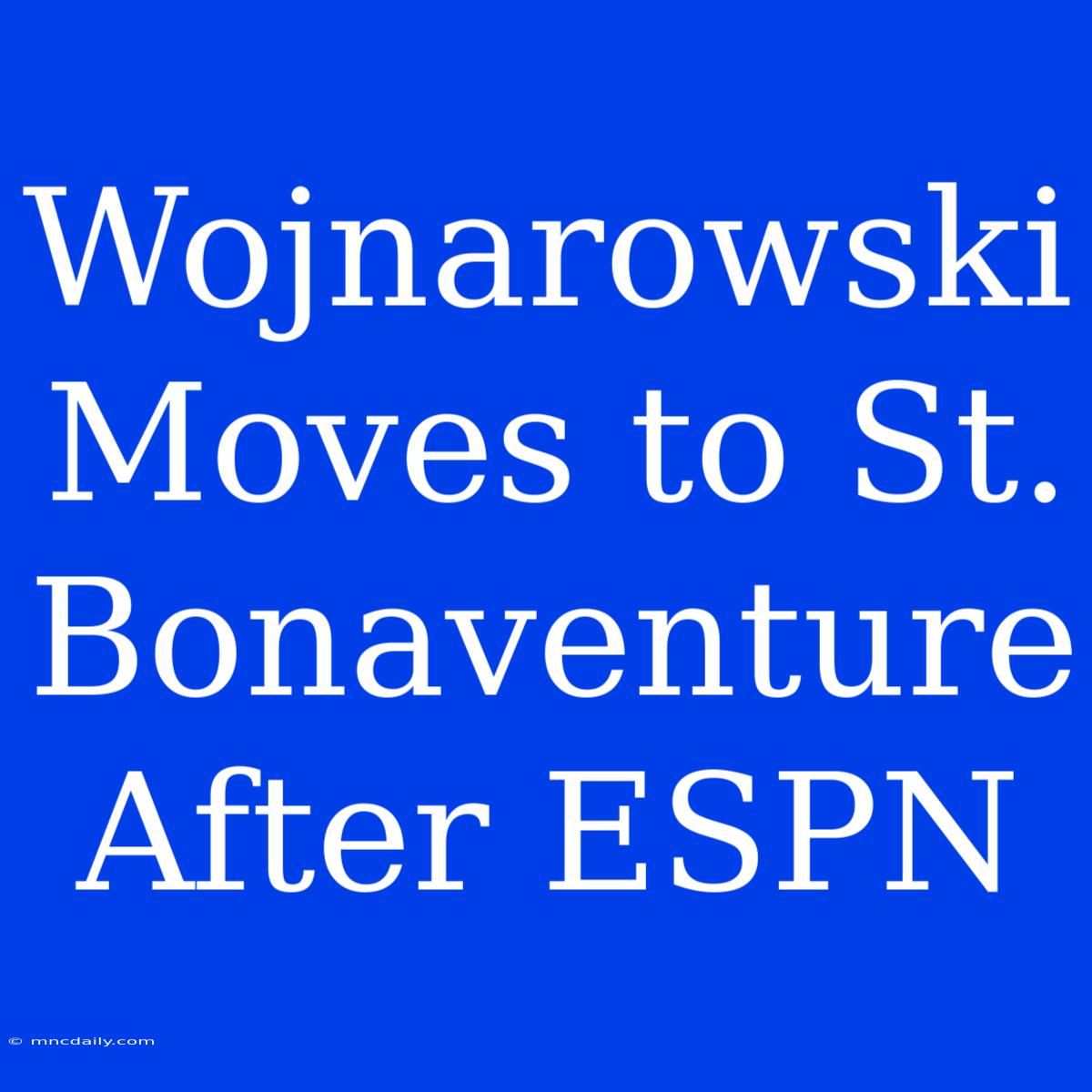 Wojnarowski Moves To St. Bonaventure After ESPN