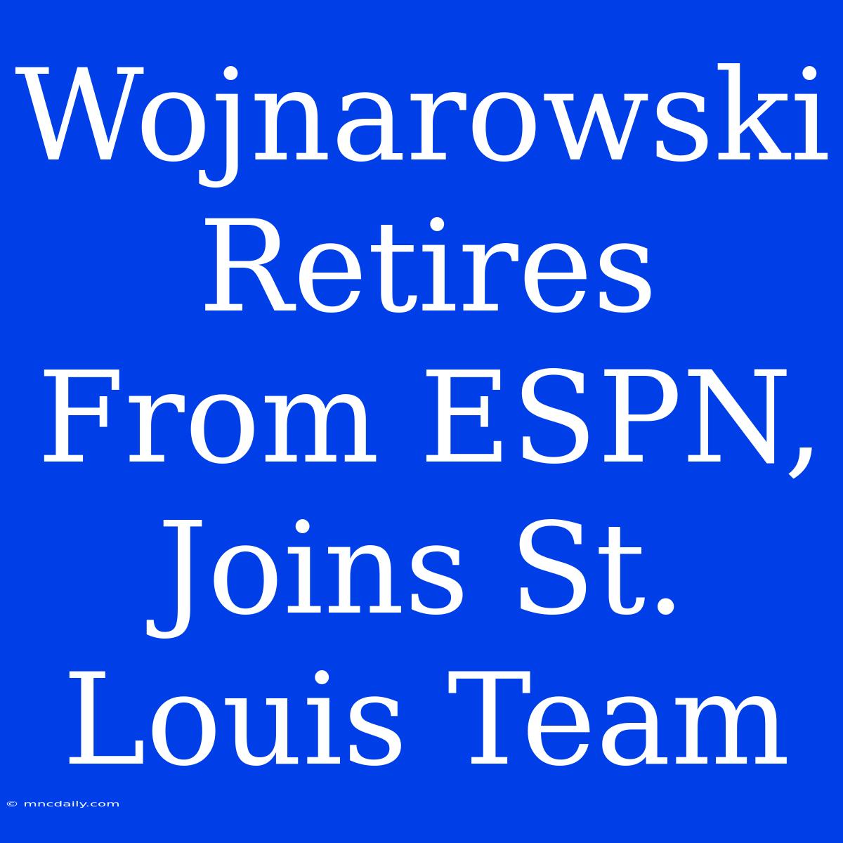 Wojnarowski Retires From ESPN, Joins St. Louis Team