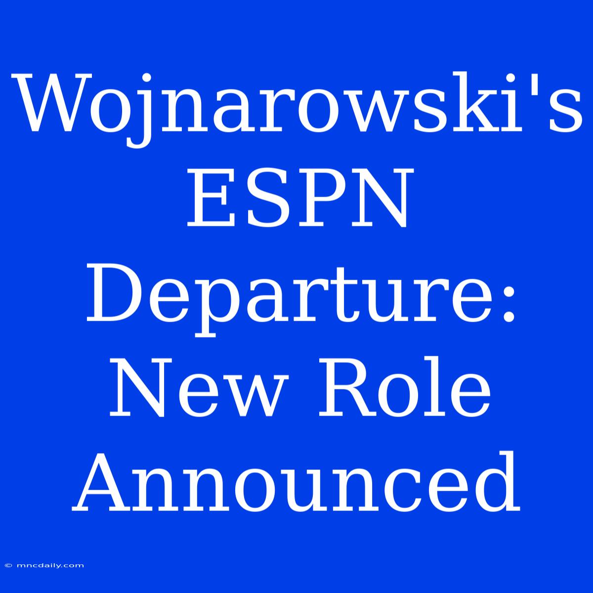 Wojnarowski's ESPN Departure: New Role Announced