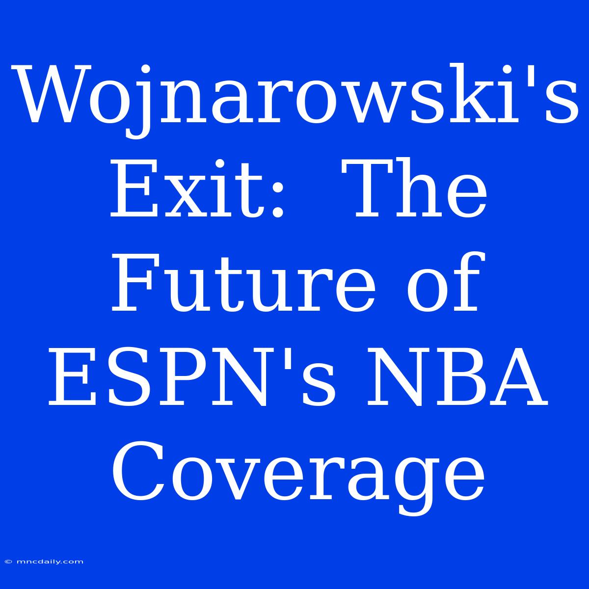 Wojnarowski's Exit:  The Future Of ESPN's NBA Coverage