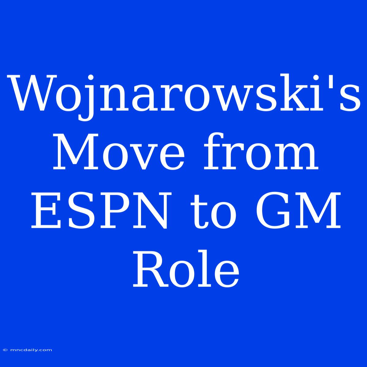 Wojnarowski's Move From ESPN To GM Role 