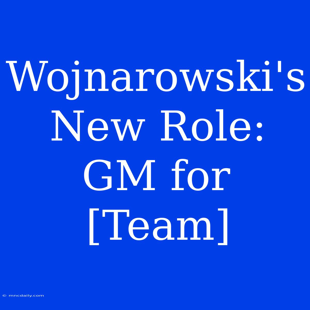 Wojnarowski's New Role: GM For [Team]