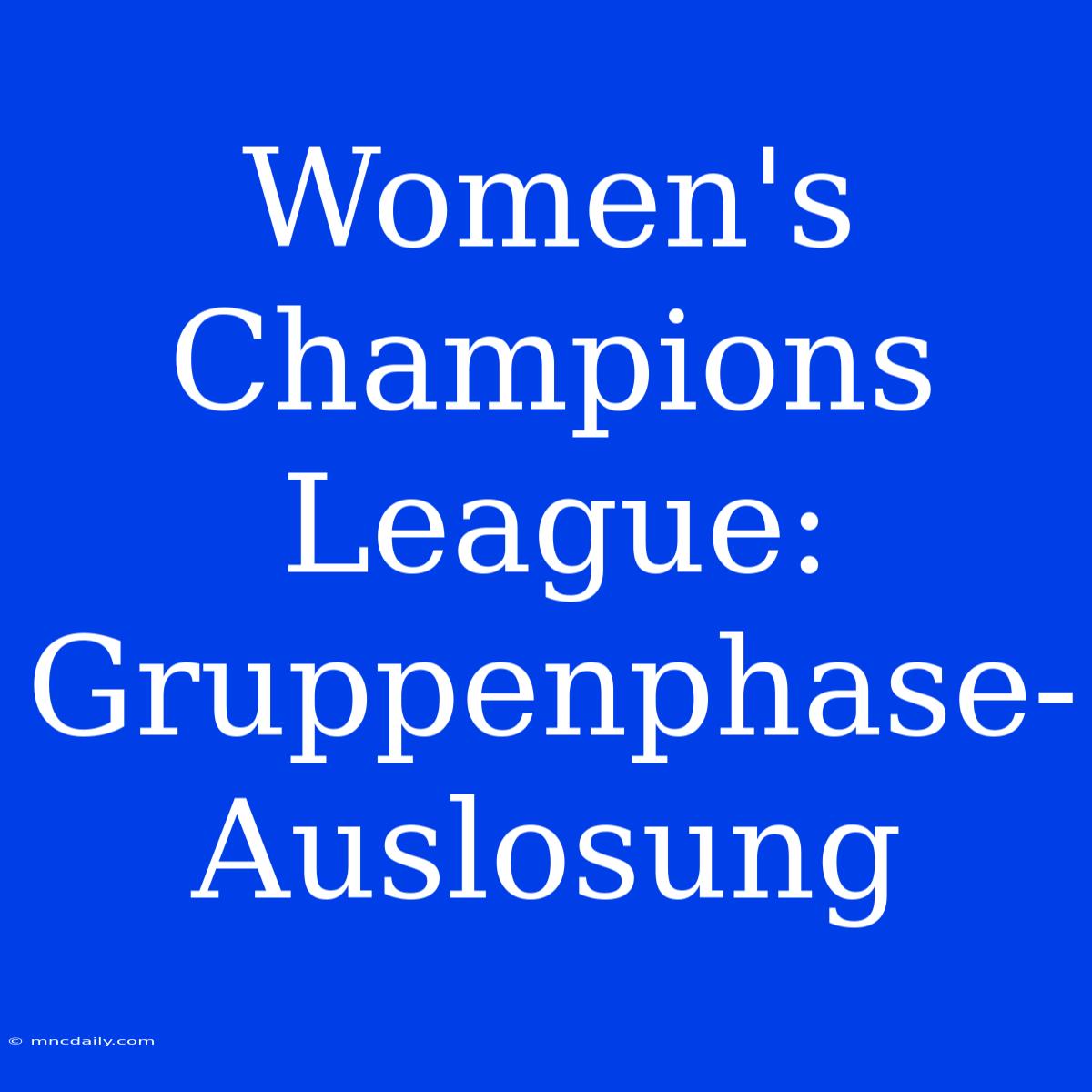 Women's Champions League: Gruppenphase-Auslosung