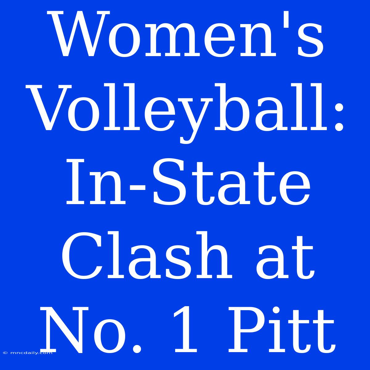 Women's Volleyball: In-State Clash At No. 1 Pitt