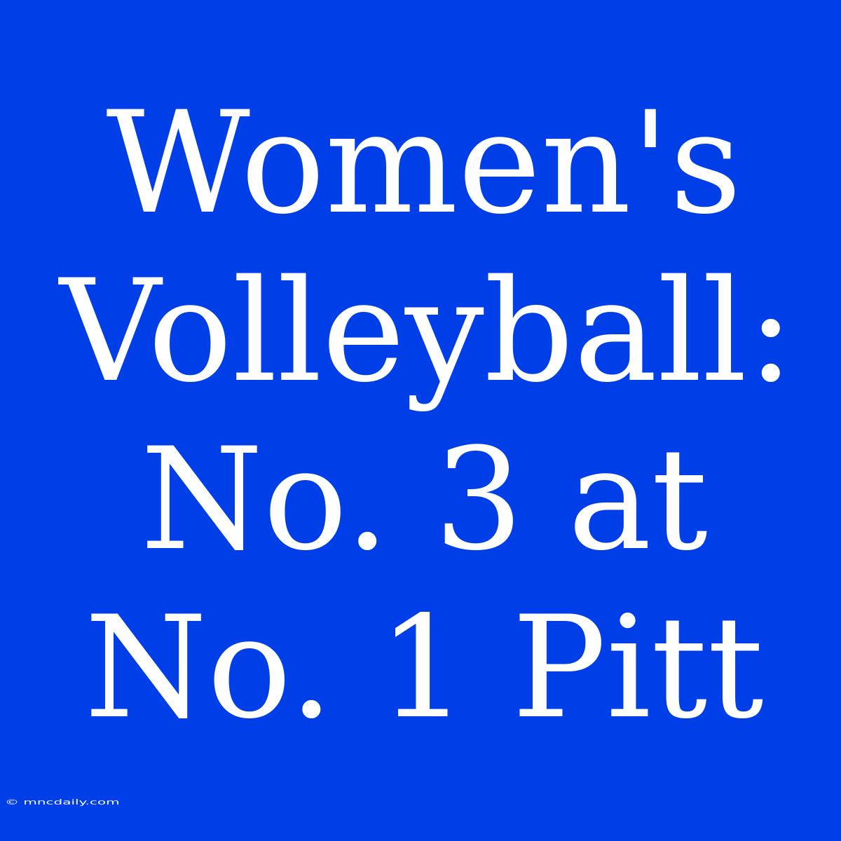 Women's Volleyball: No. 3 At No. 1 Pitt