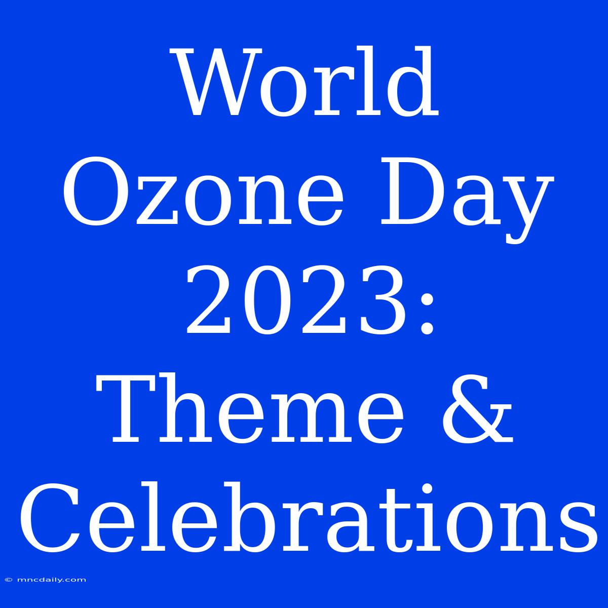 World Ozone Day 2023: Theme & Celebrations