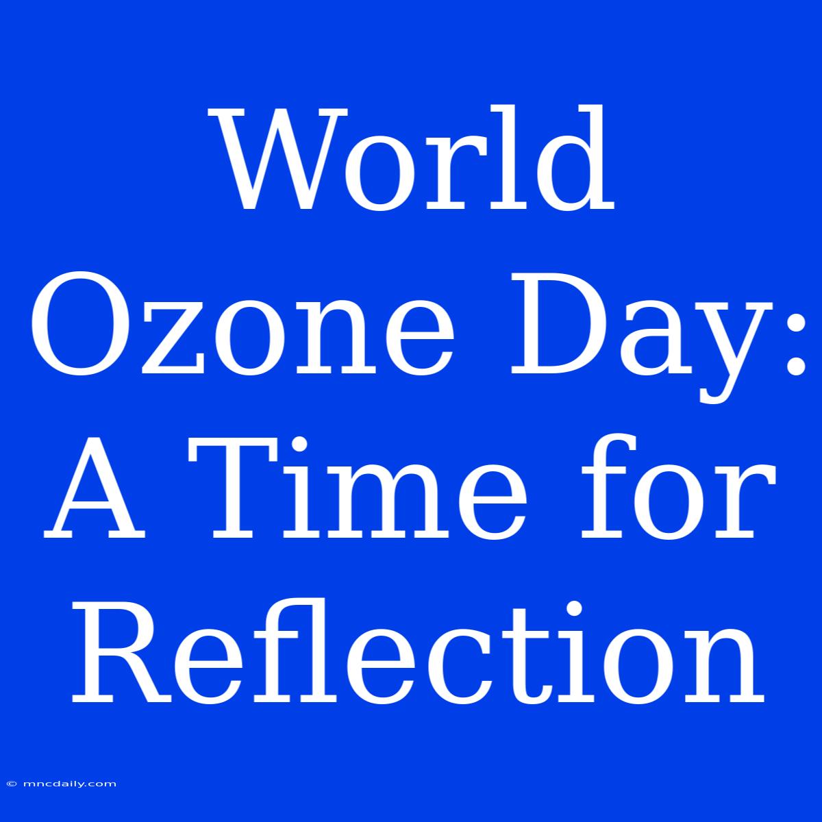 World Ozone Day: A Time For Reflection