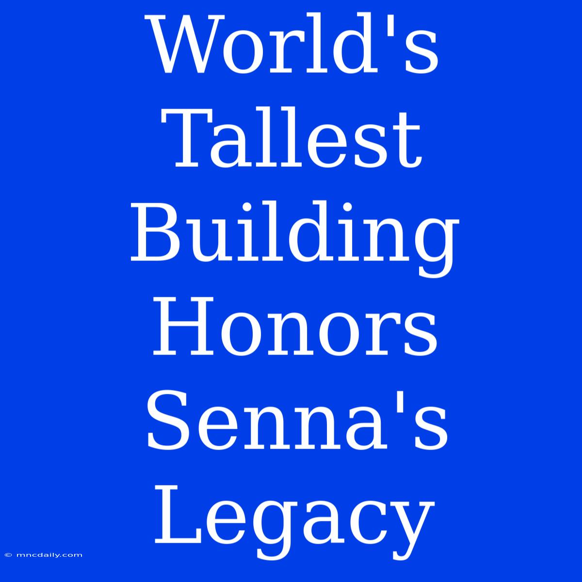 World's Tallest Building Honors Senna's Legacy