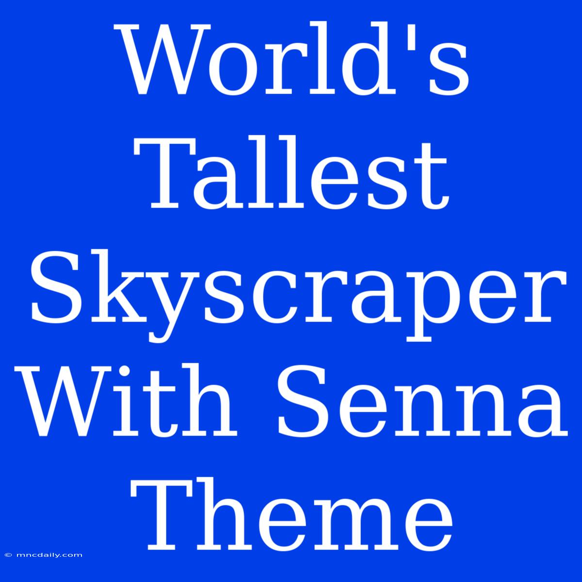 World's Tallest Skyscraper With Senna Theme