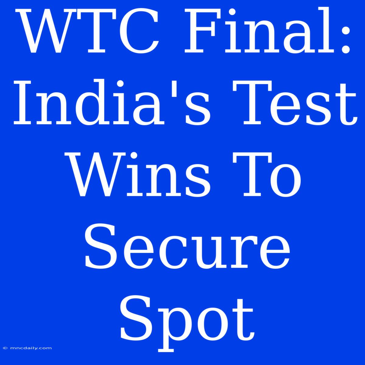 WTC Final: India's Test Wins To Secure Spot