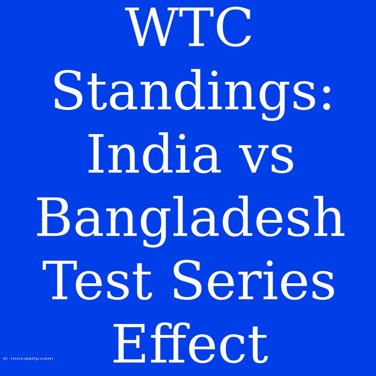 WTC Standings: India Vs Bangladesh Test Series Effect