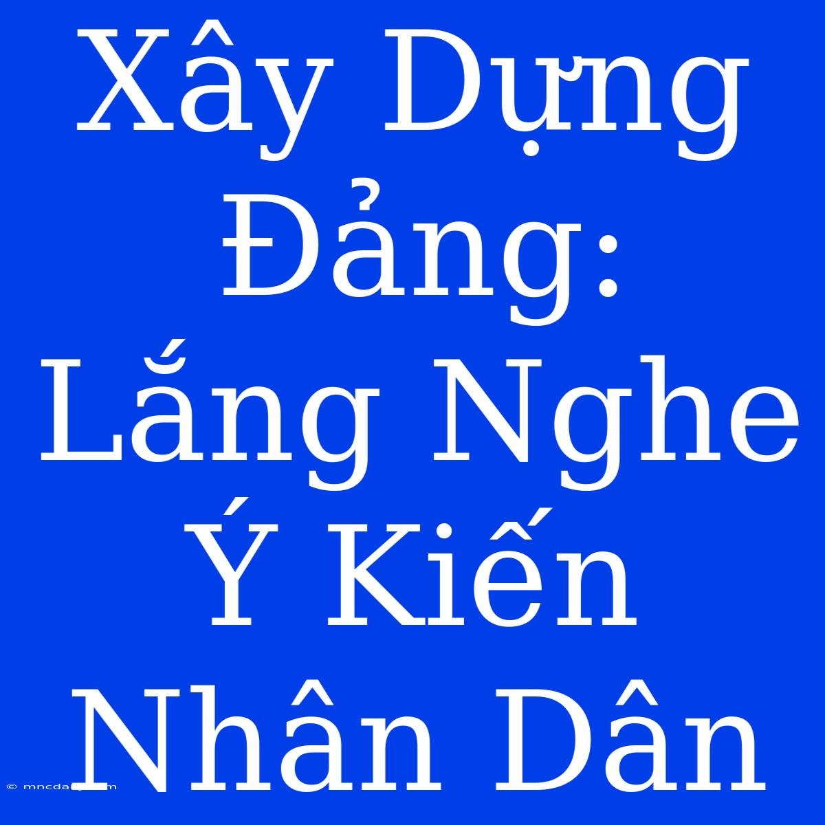 Xây Dựng Đảng: Lắng Nghe Ý Kiến Nhân Dân