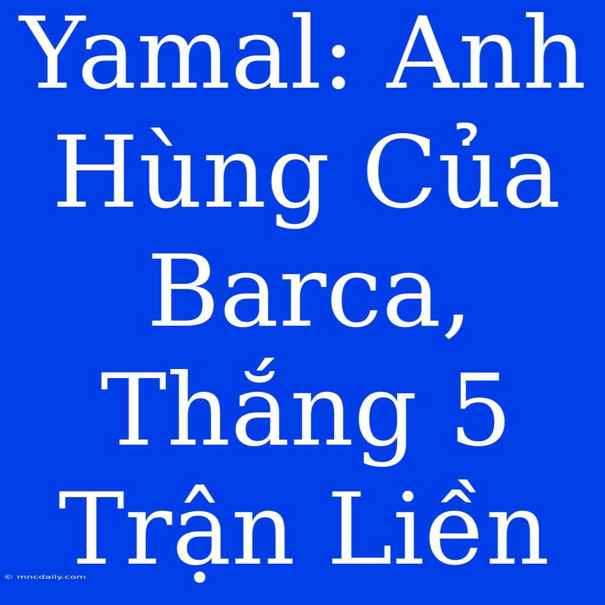 Yamal: Anh Hùng Của Barca, Thắng 5 Trận Liền 