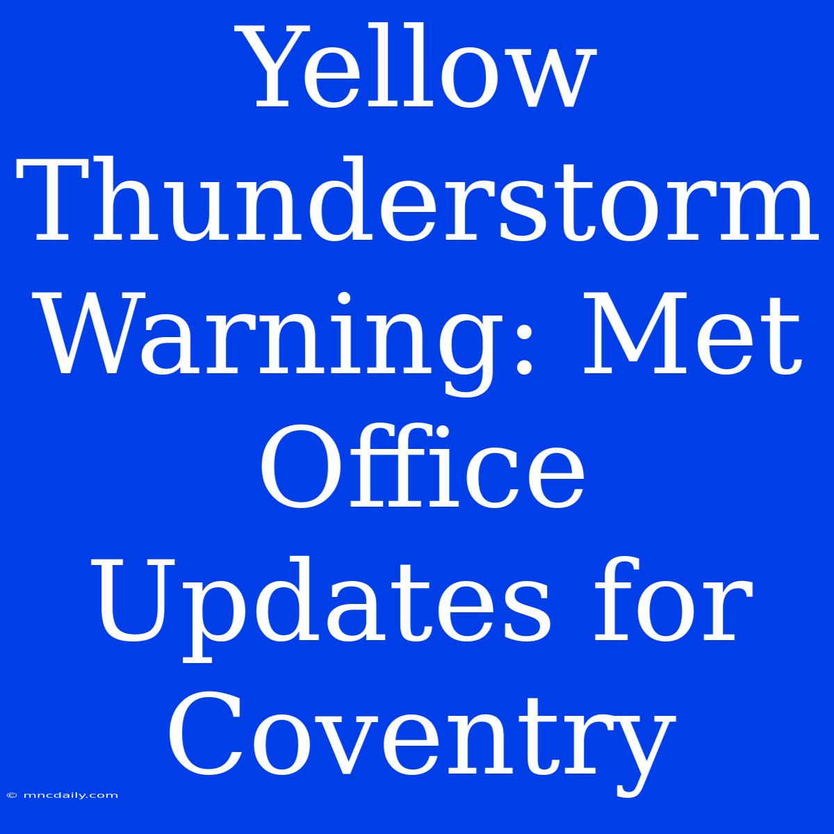 Yellow Thunderstorm Warning: Met Office Updates For Coventry 