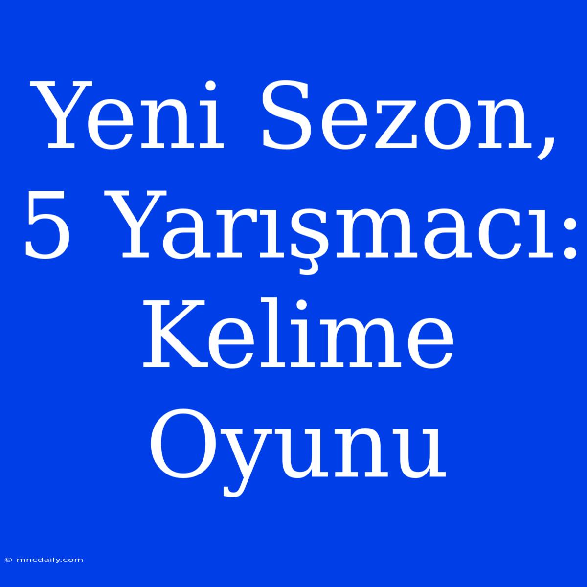 Yeni Sezon, 5 Yarışmacı: Kelime Oyunu 