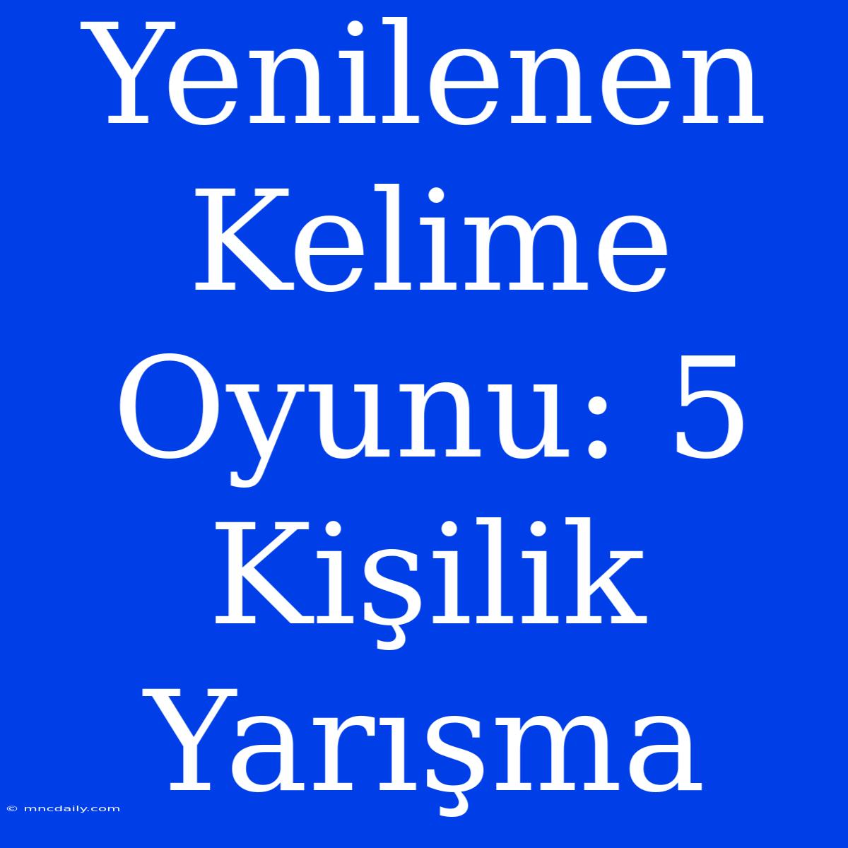 Yenilenen Kelime Oyunu: 5 Kişilik Yarışma