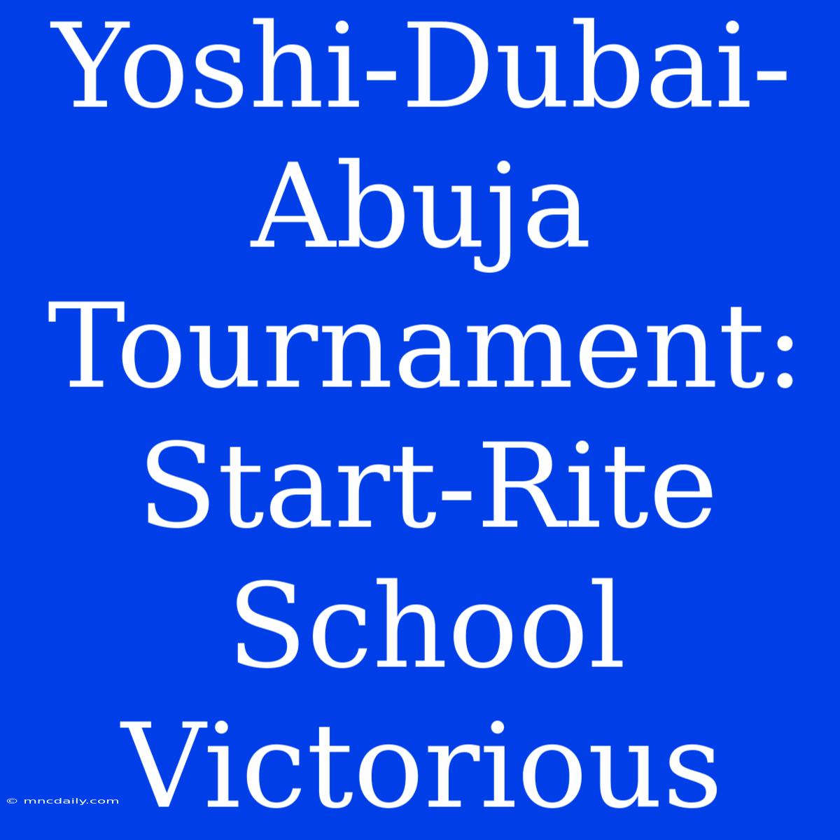 Yoshi-Dubai-Abuja Tournament: Start-Rite School Victorious