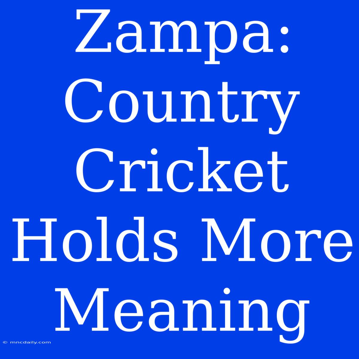 Zampa: Country Cricket Holds More Meaning 