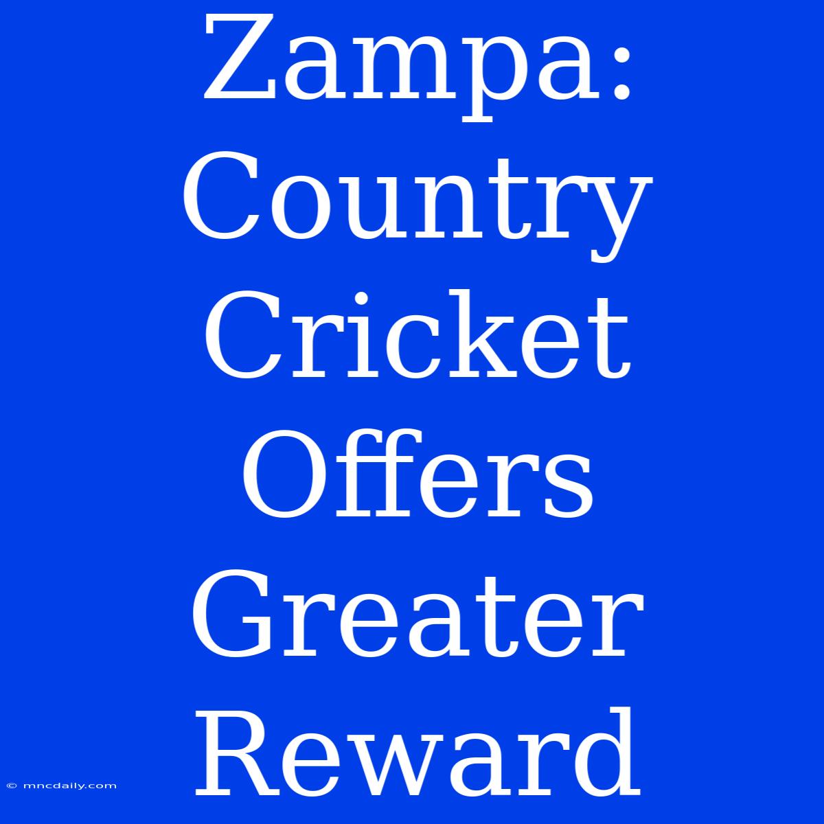 Zampa: Country Cricket Offers Greater Reward