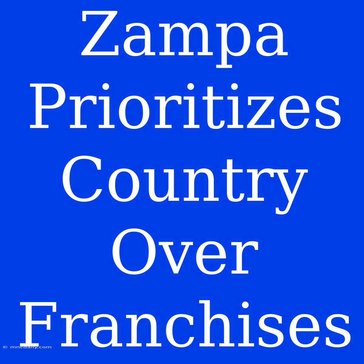 Zampa Prioritizes Country Over Franchises