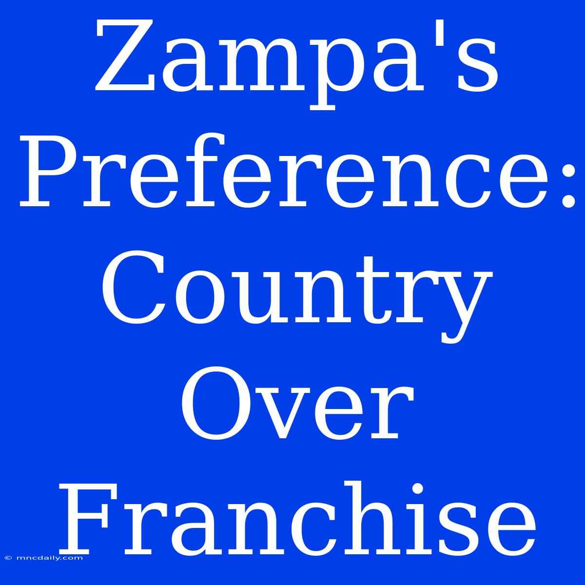 Zampa's Preference: Country Over Franchise