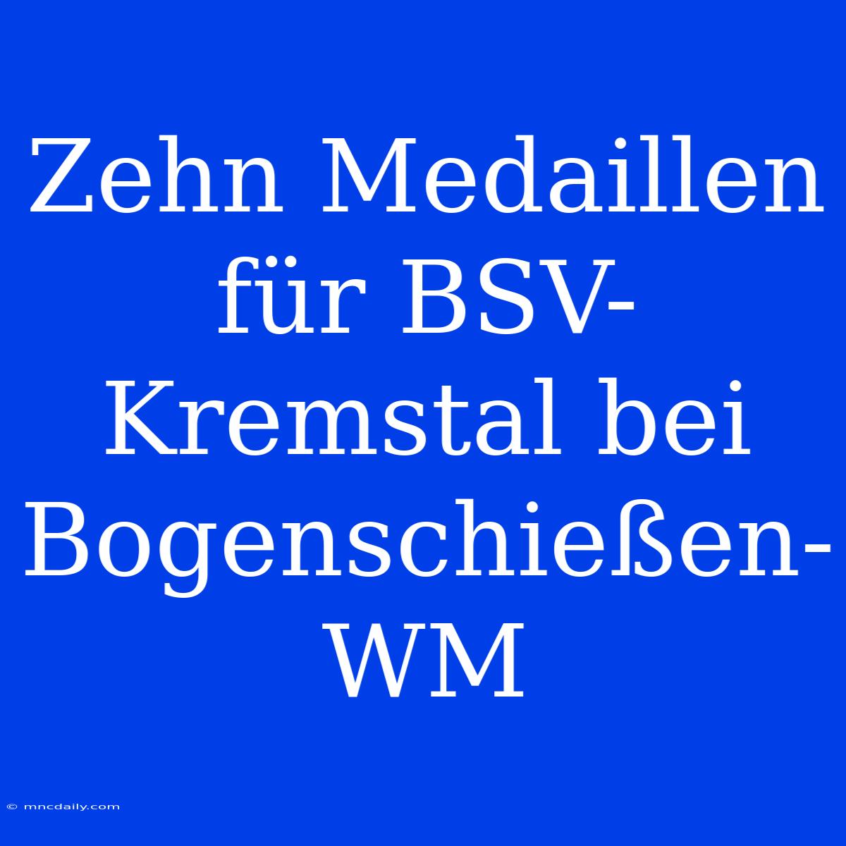 Zehn Medaillen Für BSV-Kremstal Bei Bogenschießen-WM