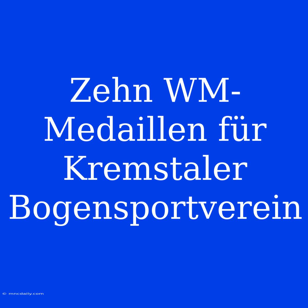 Zehn WM-Medaillen Für Kremstaler Bogensportverein