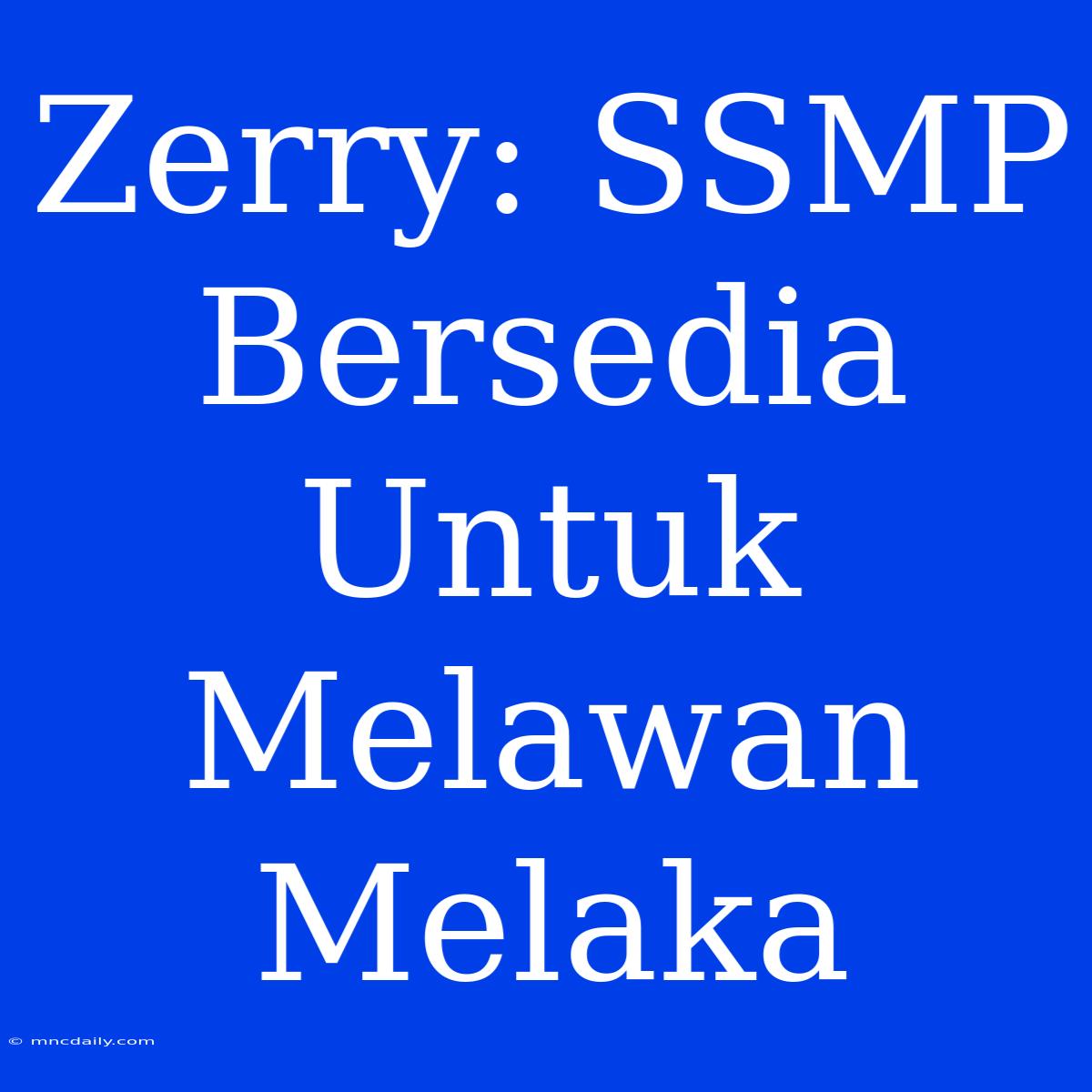 Zerry: SSMP Bersedia Untuk Melawan Melaka