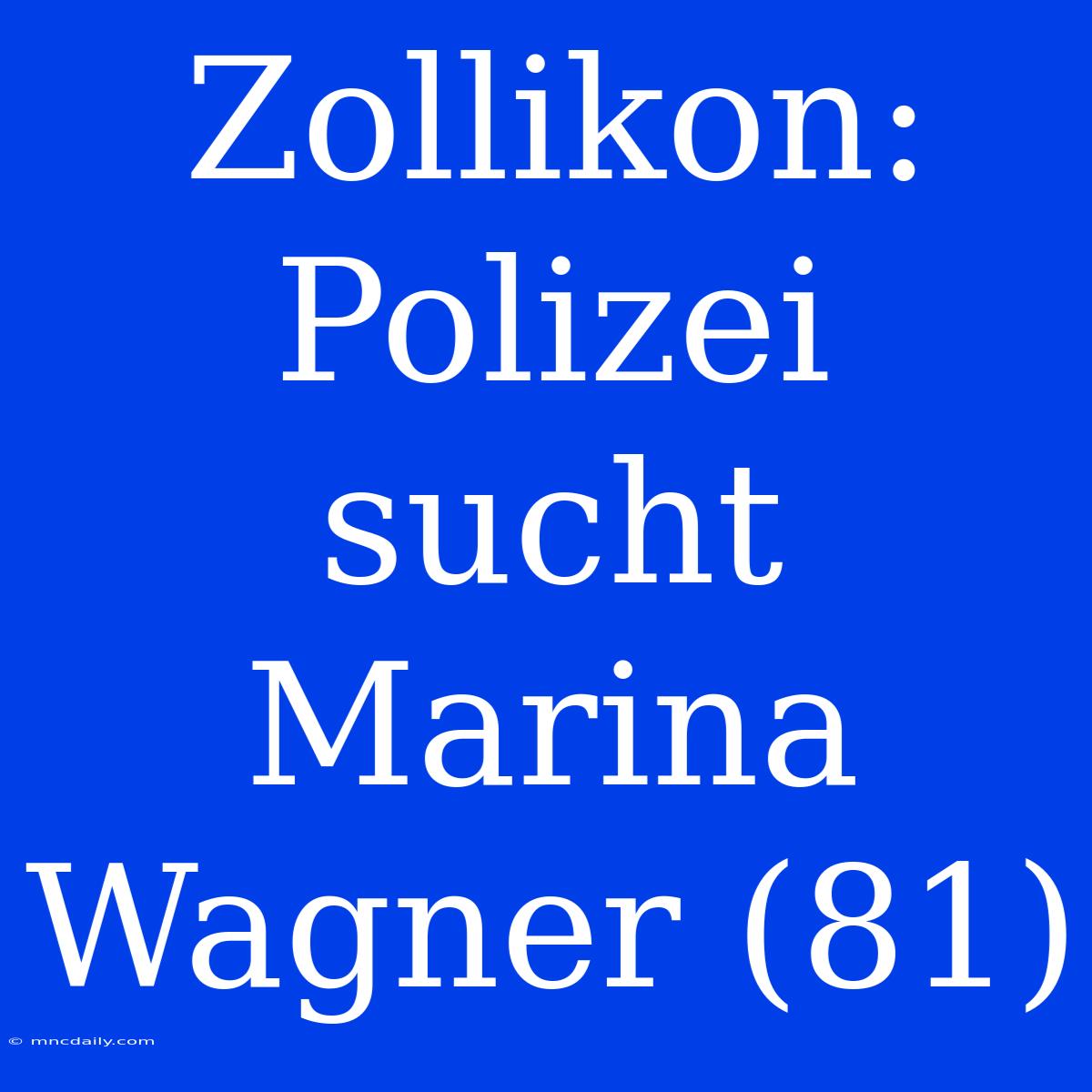 Zollikon: Polizei Sucht Marina Wagner (81)