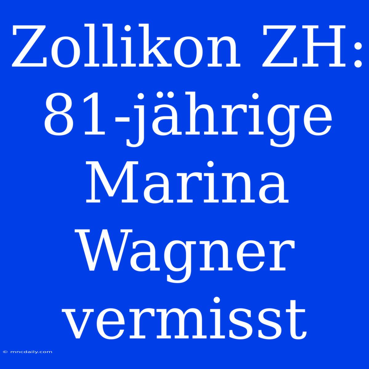 Zollikon ZH: 81-jährige Marina Wagner Vermisst