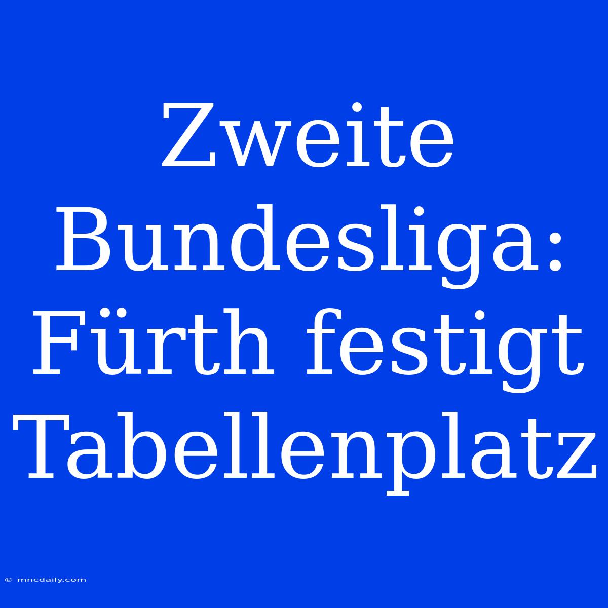 Zweite Bundesliga: Fürth Festigt Tabellenplatz