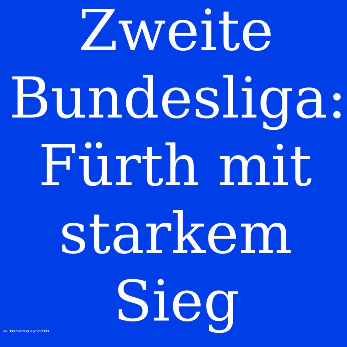 Zweite Bundesliga: Fürth Mit Starkem Sieg