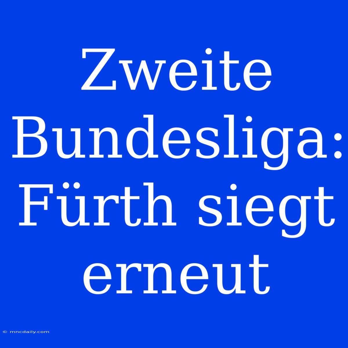 Zweite Bundesliga: Fürth Siegt Erneut