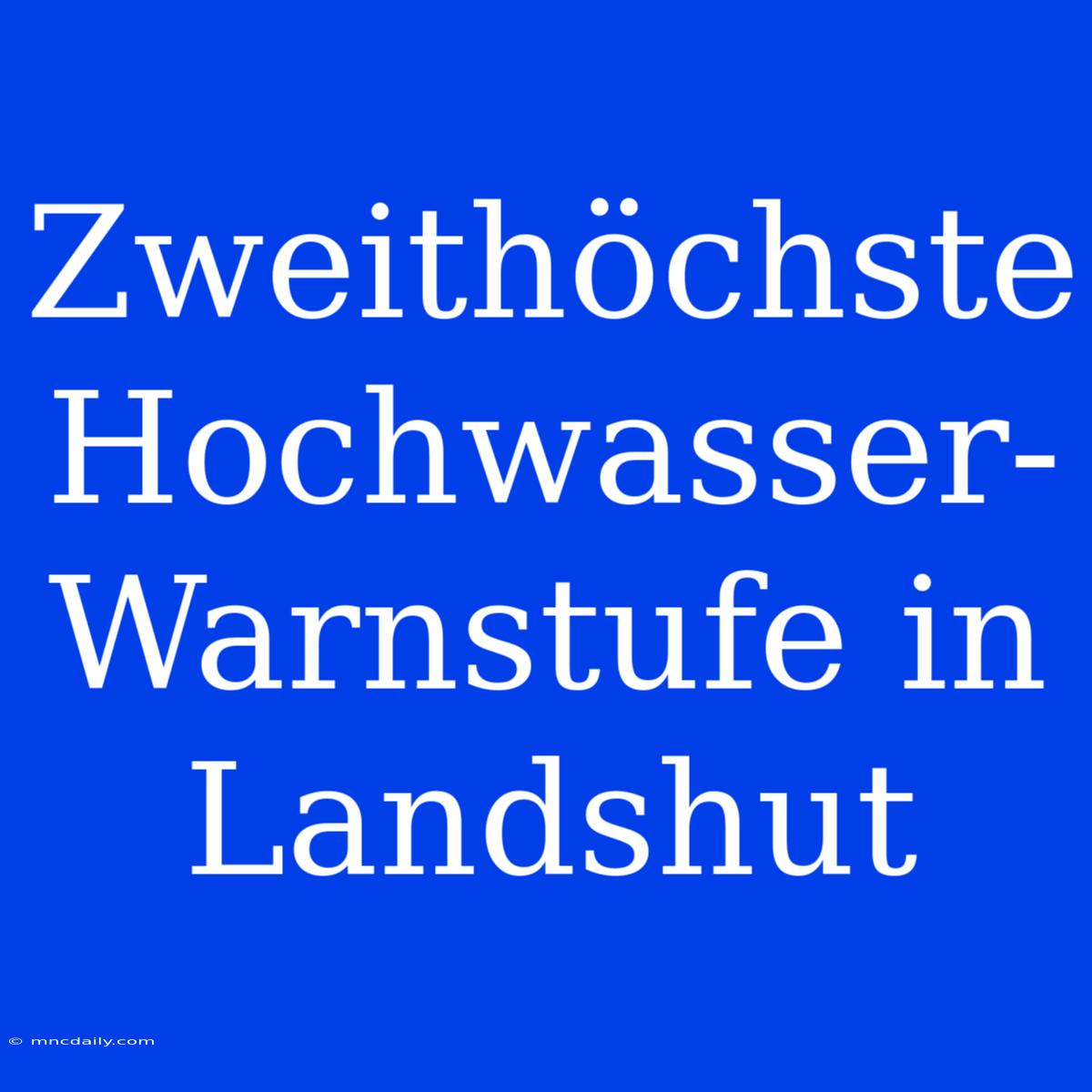 Zweithöchste Hochwasser-Warnstufe In Landshut 